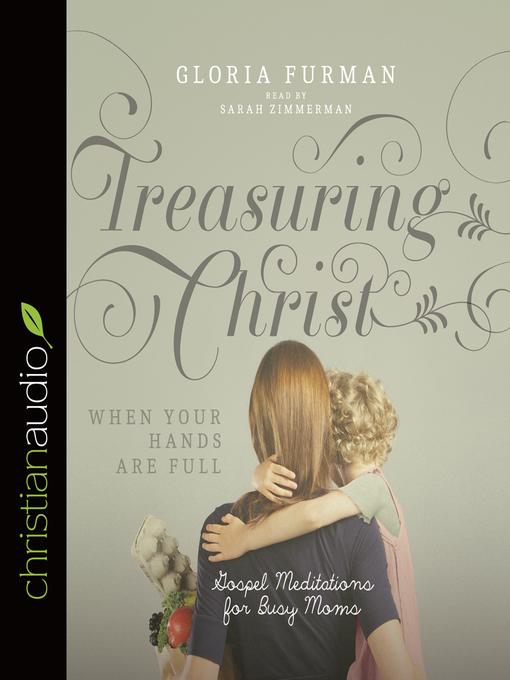 Title details for Treasuring Christ When Your Hands Are Full by Gloria Furman - Available